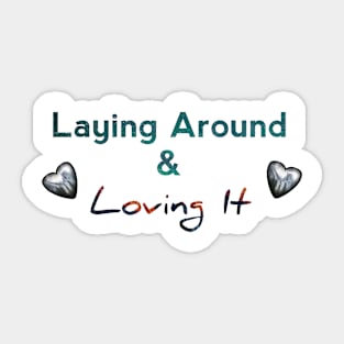 Lying around and loving it Sticker